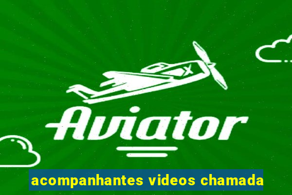 acompanhantes videos chamada